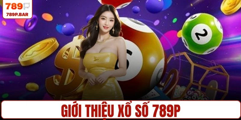 Chuyên mục xổ số 789P nổi tiếng tại nhà cái